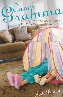 Judi Braddy - Camp Gramma: Putting Down Spiritual Stakes for Your Grandchildren, Häftad. Tillgänglighet: Lägg i varukorg