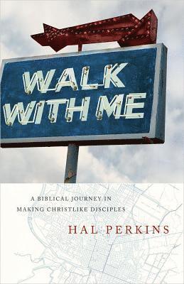 Hal Perkins - Walk with Me: A Biblical Journey in Making Christlike Disciples, Häftad
