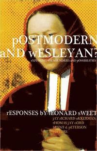 Postmodern and Wesleyan?: Exploring the Boundaries and Possibilities