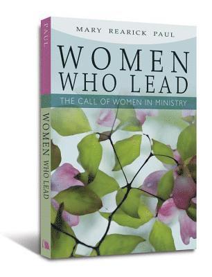 Mary Rearick Paul - Women Who Lead: The Call of Women in Ministry, Häftad