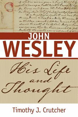 Timothy J. Crutcher - John Wesley: His Life and Thought, Häftad