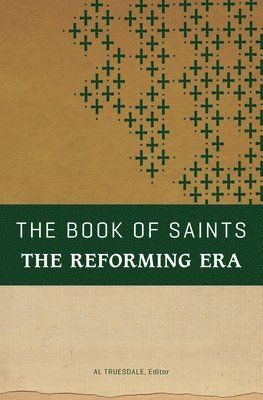 Al Truesdale - The Book of Saints: The Reforming Era, Häftad