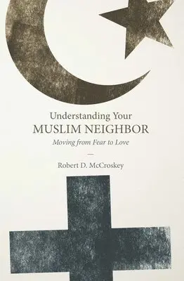 Robert D. McCroskey - Understanding Your Muslim Neighbor: Moving from Fear to Love, Häftad. Tillgänglighet: Lägg i varukorg