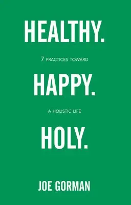 Joe Gorman - Healthy. Happy. Holy.: 7 Practices Toward a Holistic Life, Häftad. Tillgänglighet: Lägg i varukorg