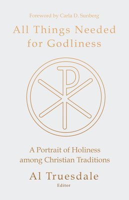 Al Truesdale - All Things Needed for Godliness: A Portrait of Holiness Among Christian Traditions, Häftad