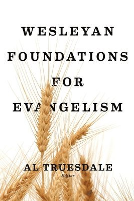 Al Truesdale - Wesleyan Foundations for Evangelism, Häftad