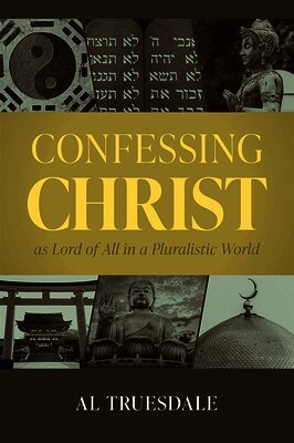 Al Truesdale - Confessing Christ as Lord of All in a Pluralistic World, Häftad