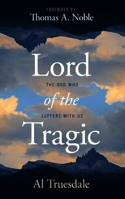 Al Truesdale - Lord of the Tragic: The God Who Suffers with Us, Häftad