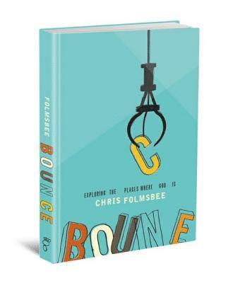 Chris Folmsbee - Bounce: Exploring the Places Where God Is, Häftad