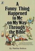 A Funny Thing Happened to Me on My Way Through the Bible: A Collection of Humorous Sketches and Monologues Based on Familiar Bible Stories