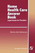 Home Health Care Answer Book: A Legal Guide for Providers
