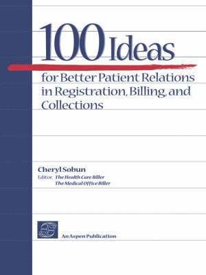 Cheryl Sobun - 100 Ideas for Better Patient Relations in Registration, Billings, and Collection, Häftad. Tillgänglighet: Tillfälligt slut