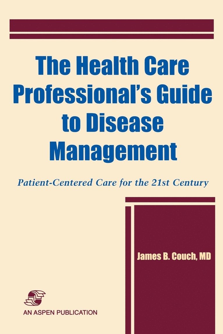 James Couch - The Health Care Professional's Guide to Disease Management: Patient-Centered Care for the 21st Century: Patient-Centered Care for the 21st Century, Häftad. Tillgänglighet: Tillfälligt slut