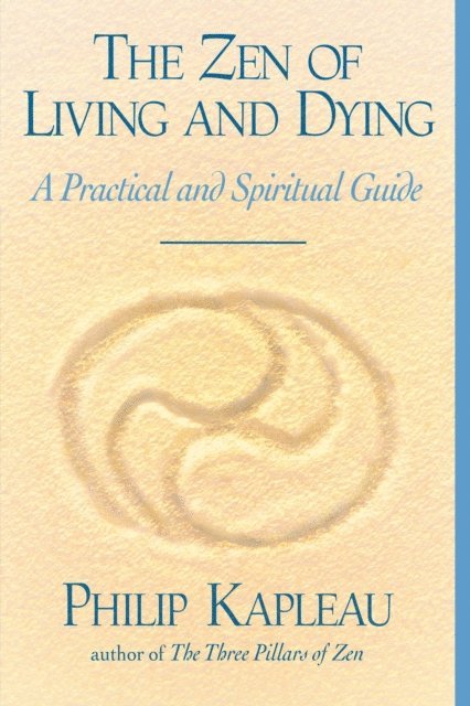 Philip Kapleau - Zen of Living and Dying, E-bok