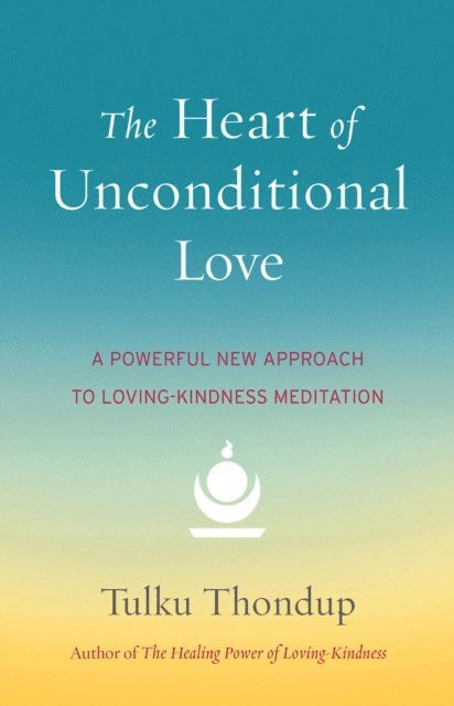 Tulku Thondup - Heart of Unconditional Love, E-bok