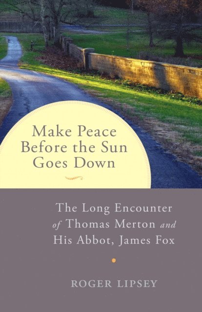Roger Lipsey - Make Peace before the Sun Goes Down, E-bok