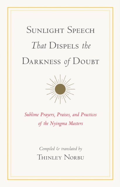 Dudjom Rinpoche, Jamgon Mipham, Jigme Lingpa, Longchenpa, Thinley Norbu - Sunlight Speech That Dispels the Darkness of Doubt, E-bok