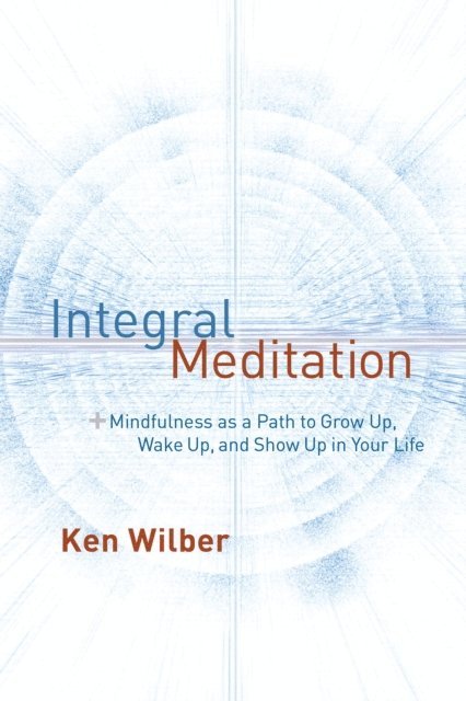 Ken Wilber - Integral Meditation, E-bok