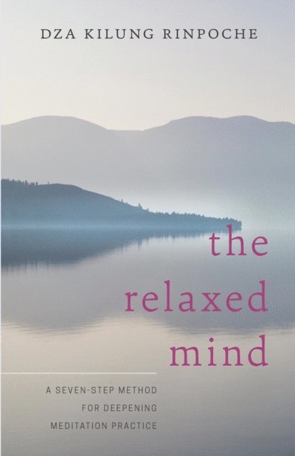 Dza Kilung Rinpoche - Relaxed Mind, E-bok