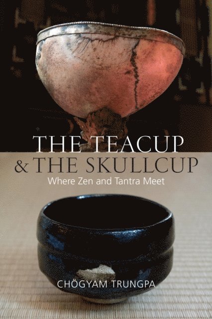 Chogyam Trungpa, David Schneider, Judith L. Lief - Teacup and the Skullcup, E-bok