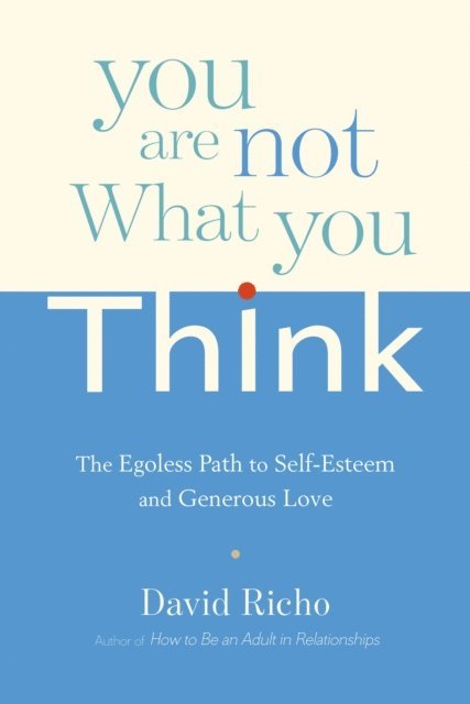 David Richo - You Are Not What You Think, E-bok