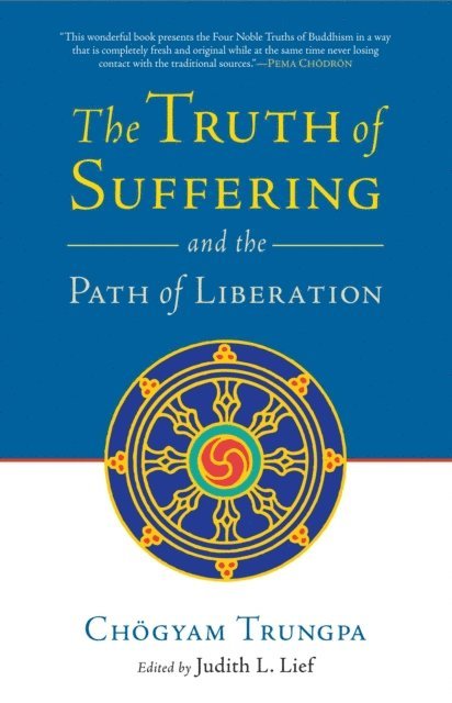 Chogyam Trungpa, Judith L. Lief - Truth of Suffering and the Path of Liberation, E-bok