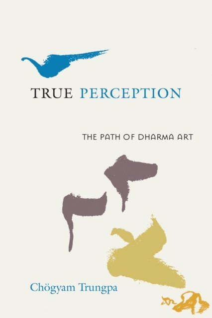 Chogyam Trungpa, Judith L. Lief - True Perception, E-bok