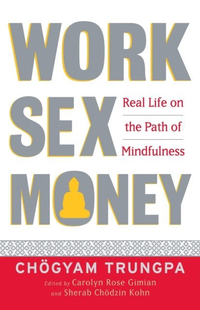 Chogyam Trungpa, Sherab Ch÷dzin Kohn, Carolyn Rose Gimian - Work, Sex, Money, E-bok