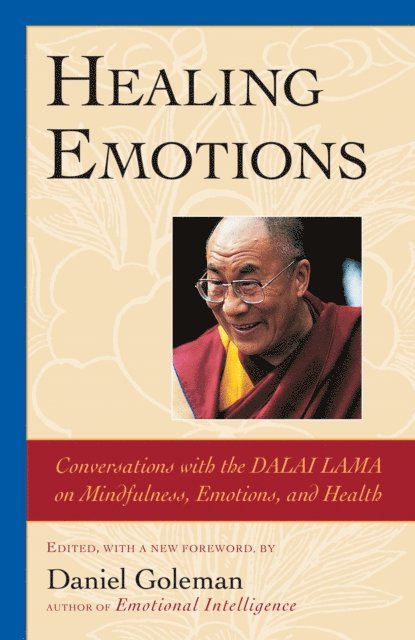 The Dalai Lama, Daniel Goleman - Healing Emotions, E-bok