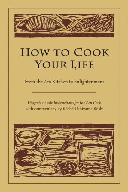 Kosho Uchiyama Roshi, Dogen - How to Cook Your Life, E-bok