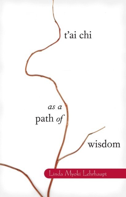 Linda Myoki Lehrhaupt - T'ai Chi as a Path of Wisdom, E-bok