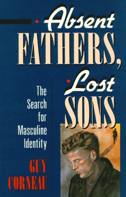 Guy Corneau - Absent Fathers, Lost Sons, E-bok