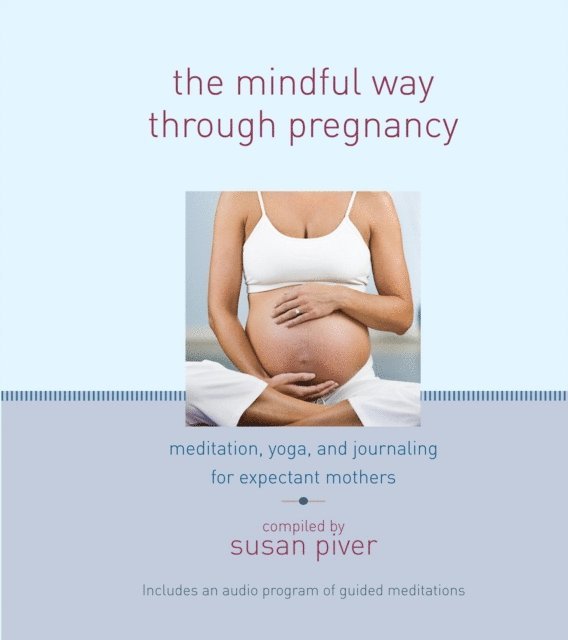 Jennifer Brilliant, Judy Leif, Mimi Doe, Anne Cushman, Susan Piver - Mindful Way through Pregnancy, E-bok
