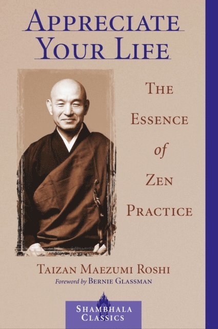 Taizan Maezumi, Eve Myonen Marko, Wendy Egyoku Nakao - Appreciate Your Life, E-bok