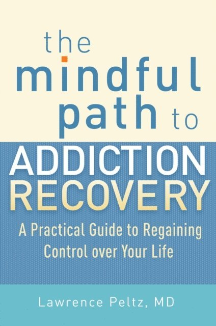 Lawrence Peltz - Mindful Path to Addiction Recovery, E-bok