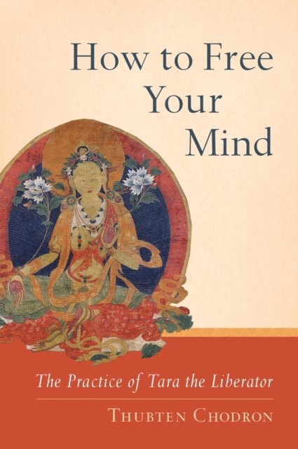 Thubten Chodron - How to Free Your Mind, E-bok
