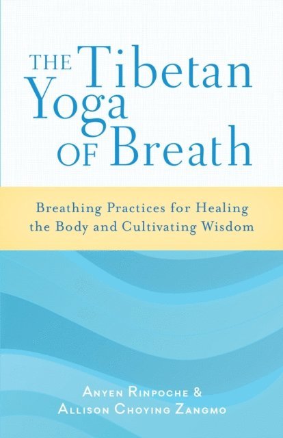 Allison Choying Zangmo, Anyen Rinpoche - Tibetan Yoga of Breath, E-bok