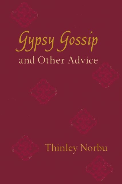 Thinley Norbu - Gypsy Gossip and Other Advice, E-bok. Tillgänglighet: Lägg i varukorg