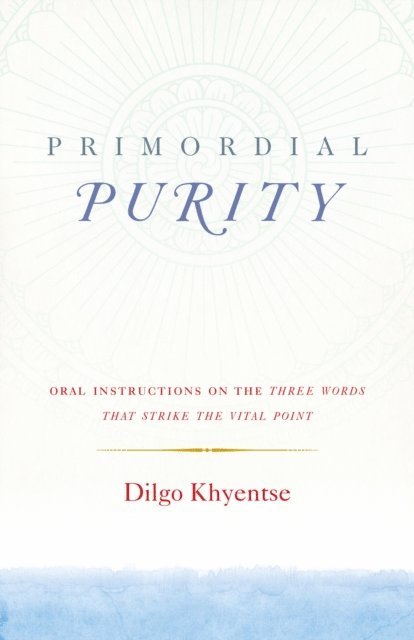 Dilgo Khyentse - Primordial Purity, E-bok