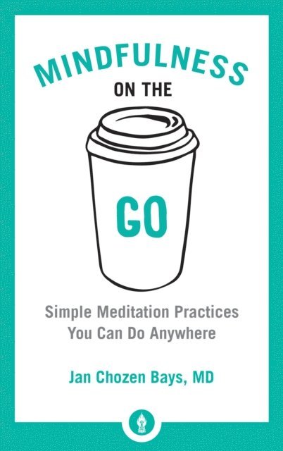 Jan Chozen Bays - Mindfulness on the Go, E-bok