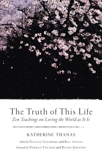 Katherine Thanas, Bill Anelli, Natalie Goldberg - Truth of This Life, E-bok