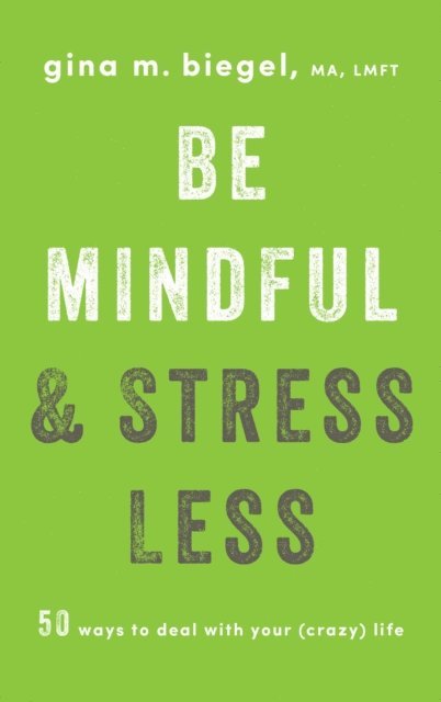 Gina Biegel - Be Mindful and Stress Less, E-bok