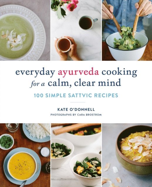 Kate O'Donnell - Everyday Ayurveda Cooking for a Calm, Clear Mind, E-bok