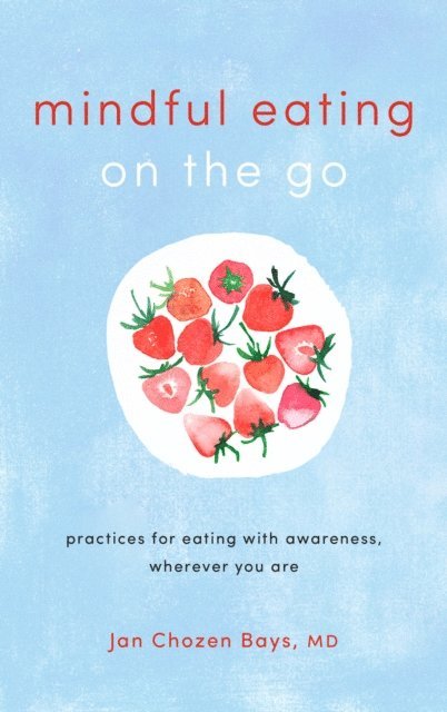 Jan Chozen Bays - Mindful Eating on the Go, E-bok