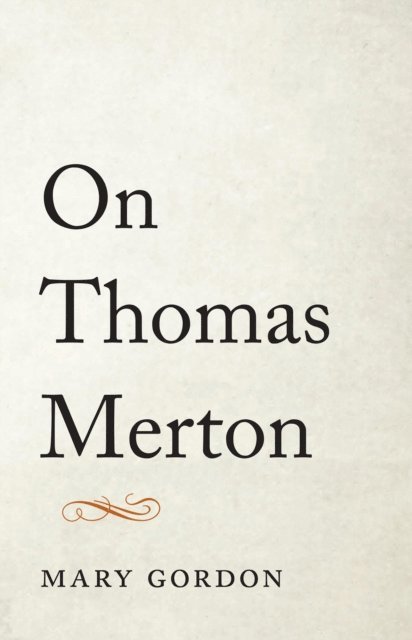 Mary Gordon - On Thomas Merton, E-bok