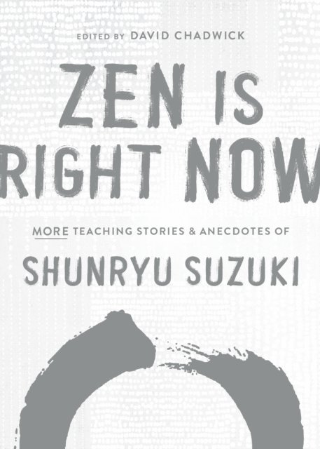 Shunryu Suzuki, David Chadwick - Zen Is Right Now, E-bok