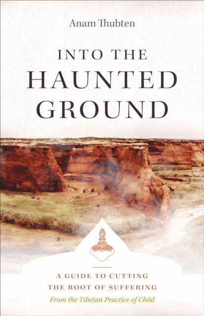 Anam Thubten - Into the Haunted Ground, E-bok