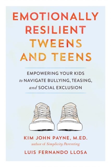 Luis Fernando Llosa, Kim John Payne - Emotionally Resilient Tweens and Teens, E-bok