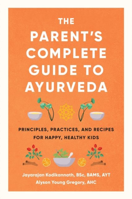 Alyson Young Gregory, Jayarajan Kodikannath - Parent's Complete Guide to Ayurveda, E-bok