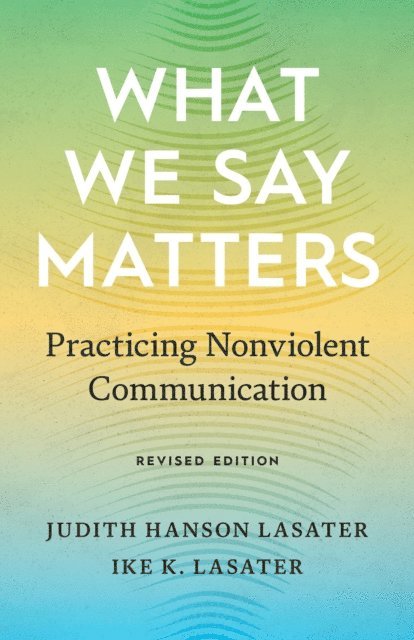 Ike K. Lasater, Judith Hanson Lasater - What We Say Matters, E-bok